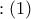 :\left( 1 \right) :\left( 1 \right)