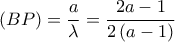 \displaystyle \left( {BP} \right) = \frac{a}{\lambda } = \frac{{2a - 1}}{{2\left( {a - 1} \right)}} \displaystyle \left( {BP} \right) = \frac{a}{\lambda } = \frac{{2a - 1}}{{2\left( {a - 1} \right)}}