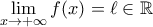 \displaystyle{\lim_{x\to+\infty}f(x)=\ell\in\mathbb{R}} \displaystyle{\lim_{x\to+\infty}f(x)=\ell\in\mathbb{R}}