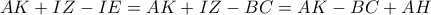 AK+IZ-IE=AK+IZ-BC=AK-BC+AH AK+IZ-IE=AK+IZ-BC=AK-BC+AH