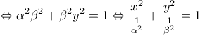 \displaystyle{\Leftrightarrow \alpha ^{2}\beta ^{2}+\beta ^{2}y^{2}=1\Leftrightarrow \frac{x^{2}}{\frac{1}{\alpha ^{2}}}+\frac{y^{2}}{\frac{1}{\beta  ^{2}}}=1}