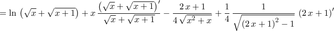 \displaystyle{=\ln\,\left(\sqrt{x}+\sqrt{x+1}\right)+x\,\dfrac{\left(\sqrt{x}+\sqrt{x+1}\right)'}{\sqrt{x}+\sqrt{x+1}}-\frac{2\,x+1}{4\,\sqrt{x^2+x}}+\frac{1}{4}\,\frac{1}{\sqrt{\left(2\,x+1\right)^2-1}}\,\left(2\,x+1\right)'} \displaystyle{=\ln\,\left(\sqrt{x}+\sqrt{x+1}\right)+x\,\dfrac{\left(\sqrt{x}+\sqrt{x+1}\right)'}{\sqrt{x}+\sqrt{x+1}}-\frac{2\,x+1}{4\,\sqrt{x^2+x}}+\frac{1}{4}\,\frac{1}{\sqrt{\left(2\,x+1\right)^2-1}}\,\left(2\,x+1\right)'}