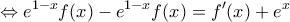 \displaystyle{\Leftrightarrow e^{1-x}f(x)- {e^{1-x}f(x)=f'(x)+{e}^{x}} \displaystyle{\Leftrightarrow e^{1-x}f(x)- {e^{1-x}f(x)=f'(x)+{e}^{x}}