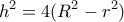 \displaystyle{h^2=4(R^2-r^2)} \displaystyle{h^2=4(R^2-r^2)}