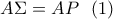 \displaystyle A\Sigma =AP \ \ (1) \displaystyle A\Sigma =AP \ \ (1)