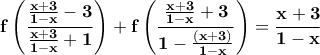 \displaystyle\mathbf{f\left(\frac{\frac{x+3}{1-x}-3}{\frac{x+3}{1-x}+1}\right)+f\left(\frac{\frac{x+3}{1-x}+3}{1-\frac{(x+3)}{1-x}}\right) = \frac{x+3}{1-x}} \displaystyle\mathbf{f\left(\frac{\frac{x+3}{1-x}-3}{\frac{x+3}{1-x}+1}\right)+f\left(\frac{\frac{x+3}{1-x}+3}{1-\frac{(x+3)}{1-x}}\right) = \frac{x+3}{1-x}}