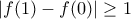 |f(1)-f(0)|\geq 1 |f(1)-f(0)|\geq 1