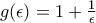 g(\epsilon) =1 +\frac {1}{ \epsilon }