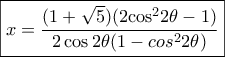 \boxed{x = \frac{{(1 + \sqrt 5 )(2{{\cos }^2}2\theta  - 1)}}{{2\cos 2\theta (1 - co{s^2}2\theta )}}}