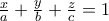 \frac{x}{a}+\frac{y}{b}+\frac{z}{c}=1 \frac{x}{a}+\frac{y}{b}+\frac{z}{c}=1