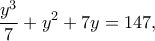\displaystyle{\frac{y^3}{7}+y^2+7y=147,} \displaystyle{\frac{y^3}{7}+y^2+7y=147,}