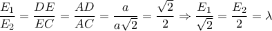 \displaystyle \frac{E_1}{E_2}=\frac{DE}{EC}=\frac{AD}{AC}=\frac{a}{a\sqrt{2}}=\frac{\sqrt{2}}{2}\Rightarrow \frac{E_1}{\sqrt{2}}=\frac{E_2}{2}=\lambda \displaystyle \frac{E_1}{E_2}=\frac{DE}{EC}=\frac{AD}{AC}=\frac{a}{a\sqrt{2}}=\frac{\sqrt{2}}{2}\Rightarrow \frac{E_1}{\sqrt{2}}=\frac{E_2}{2}=\lambda