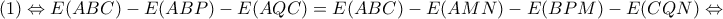 \displaystyle{(1) \Leftrightarrow E(ABC)-E(ABP)-E(AQC)=E(ABC)-E(AMN)-E(BPM)-E(CQN) \Leftrightarrow } \displaystyle{(1) \Leftrightarrow E(ABC)-E(ABP)-E(AQC)=E(ABC)-E(AMN)-E(BPM)-E(CQN) \Leftrightarrow }