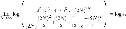 \displaystyle{\mathop {\lim }\limits_{N \to \infty } \log \left( {\frac{{{2^2} \cdot {3^3} \cdot {4^4} \cdot {5^5}{\rm{ }}..{\rm{ }} \cdot {{\left( {2N} \right)}^{2N}}}}{{{{\left( {2N} \right)}^{\dfrac{{{{\left( {2N} \right)}^2}}}{2} + \dfrac{{\left( {2N} \right)}}{2} + \dfrac{1}{{12}}}} \cdot {e^{\dfrac{{ - {{\left( {2N} \right)}^2}}}{4}}}}}} \right) = \log A}