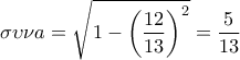 \displaystyle{\sigma \upsilon \nu a=\sqrt{1-\left(\frac{12}{13}\right)^2}=\frac{5}{13}} \displaystyle{\sigma \upsilon \nu a=\sqrt{1-\left(\frac{12}{13}\right)^2}=\frac{5}{13}}