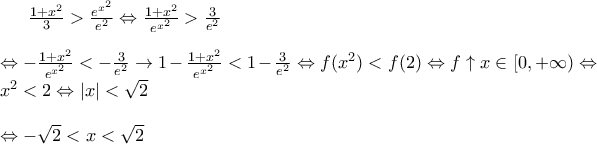 \frac{1+x^2}{3}>\frac{e^{x^2}}{e^2}\Leftrightarrow \frac{1+x^2}{e^{x^2}}>\frac{3}{e^2}\\\\\Leftrightarrow -\frac{1+x^2}{e^{x^2}}<-\frac{3}{e^2}\rightarrow 1-\frac{1+x^2}{e^{x^2}}<1- \frac{3}{e^2}\Leftrightarrow f(x^2)<f(2)\Leftrightarrow f\uparrow x\in [0,+\infty)\Leftrightarrow x^2<2\Leftrightarrow \left | x \right |<\sqrt{2}\\\\\Leftrightarrow -\sqrt{2}<x<\sqrt{2}
