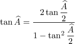 \displaystyle \tan \widehat{A}=\dfrac{2\tan \dfrac{\widehat{A}}{2}}{1-\tan^2\dfrac{\widehat{A}}{2}}