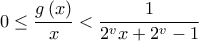 \displaystyle{0 \le \frac{{g\left( x \right)}}{x} < \frac{1}{{{2^v}x + {2^v} - 1}}} \displaystyle{0 \le \frac{{g\left( x \right)}}{x} < \frac{1}{{{2^v}x + {2^v} - 1}}}