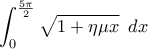 \displaystyle{\int_0^{\frac{5 {\pi}}{2}}\sqrt{1+\eta\mu{x}}\,\ dx}