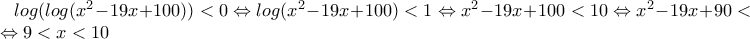 log(log(x^2-19x+100))<0\Leftrightarrow log(x^2-19x+100)<1\Leftrightarrow
x^2-19x+100<10 \Leftrightarrow x^2-19x+90<0\Leftrightarrow 9<x<10 log(log(x^2-19x+100))<0\Leftrightarrow log(x^2-19x+100)<1\Leftrightarrow
x^2-19x+100<10 \Leftrightarrow x^2-19x+90<0\Leftrightarrow 9<x<10