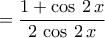 \displaystyle{=\dfrac{1+\cos\,2\,x}{2\,\cos\,2\,x} \displaystyle{=\dfrac{1+\cos\,2\,x}{2\,\cos\,2\,x}