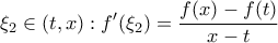 \displaystyle{{{\xi _2} \in (t,x):f'({\xi _2}) = \frac{{f(x) - f(t)}}{x-t}} \displaystyle{{{\xi _2} \in (t,x):f'({\xi _2}) = \frac{{f(x) - f(t)}}{x-t}}