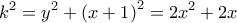 \displaystyle{
k^2 = y^2 + \left( {x + 1} \right)^2 = 2x^2 + 2x
} \displaystyle{
k^2 = y^2 + \left( {x + 1} \right)^2 = 2x^2 + 2x
}