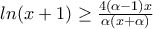 ln(x+1)\geq \frac{4(\alpha -1)x}{\alpha (x+\alpha )} ln(x+1)\geq \frac{4(\alpha -1)x}{\alpha (x+\alpha )}