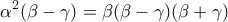\displaystyle{{\alpha ^2}(\beta - \gamma ) = \beta (\beta - \gamma )(\beta + \gamma )} \displaystyle{{\alpha ^2}(\beta - \gamma ) = \beta (\beta - \gamma )(\beta + \gamma )}