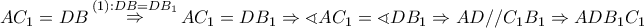 \displaystyle{
AC_1 = DB\mathop \Rightarrow \limits^{\left( 1 \right):DB = DB_1 } AC_1 = DB_1 \Rightarrow \sphericalangle AC_1 = \sphericalangle DB_1 \Rightarrow AD//C_1 B_1 \Rightarrow ADB_1 C_1
} \displaystyle{
AC_1 = DB\mathop \Rightarrow \limits^{\left( 1 \right):DB = DB_1 } AC_1 = DB_1 \Rightarrow \sphericalangle AC_1 = \sphericalangle DB_1 \Rightarrow AD//C_1 B_1 \Rightarrow ADB_1 C_1
}