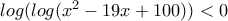 log(log(x^2-19x+100))<0 log(log(x^2-19x+100))<0