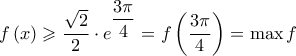 f\left( x \right) \geqslant \dfrac{{\sqrt 2 }}{2} \cdot {e^{\dfrac{{3\pi }}{4}}} = f\left( {\dfrac{{3\pi }}{4}} \right) = \max f
