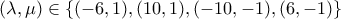\displaystyle{(\lambda , \mu )\in \{(-6 , 1), (10 , 1), (-10 , -1), (6 , -1)\}}