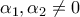 \alpha _{1},\alpha _{2}\neq 0 \alpha _{1},\alpha _{2}\neq 0