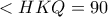 <HKQ=90 <HKQ=90