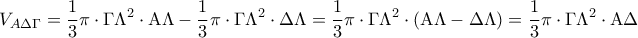\displaystyle{
V_{A\Delta \Gamma } = \frac{1}{3}\pi \cdot \Gamma \Lambda ^2 \cdot {\rm A}\Lambda - \frac{1}{3}\pi \cdot \Gamma \Lambda ^2 \cdot \Delta \Lambda = \frac{1}{3}\pi \cdot \Gamma \Lambda ^2 \cdot ({\rm A}\Lambda - \Delta \Lambda ) = \frac{1}{3}\pi \cdot \Gamma \Lambda ^2 \cdot {\rm A}\Delta
} \displaystyle{
V_{A\Delta \Gamma } = \frac{1}{3}\pi \cdot \Gamma \Lambda ^2 \cdot {\rm A}\Lambda - \frac{1}{3}\pi \cdot \Gamma \Lambda ^2 \cdot \Delta \Lambda = \frac{1}{3}\pi \cdot \Gamma \Lambda ^2 \cdot ({\rm A}\Lambda - \Delta \Lambda ) = \frac{1}{3}\pi \cdot \Gamma \Lambda ^2 \cdot {\rm A}\Delta
}