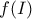 \displaystyle{f(I)} \displaystyle{f(I)}