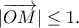 |\overrightarrow{OM}|\leq 1. |\overrightarrow{OM}|\leq 1.