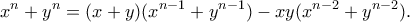 \displaystyle{x^n +y^n=(x+y)(x^{n-1}+y^{n-1})-xy(x^{n-2}+y^{n-2}).} \displaystyle{x^n +y^n=(x+y)(x^{n-1}+y^{n-1})-xy(x^{n-2}+y^{n-2}).}
