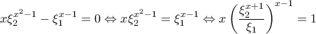 \displaystyle{x\xi_2^{x^2-1}-\xi_1^{x-1} =0\Leftrightarrow x\xi_2^{x^2-1}=\xi_1^{x-1}\Leftrightarrow x\left( \frac{\xi_2^{x+1}}{\xi_1}\right)^{x-1} =1} \displaystyle{x\xi_2^{x^2-1}-\xi_1^{x-1} =0\Leftrightarrow x\xi_2^{x^2-1}=\xi_1^{x-1}\Leftrightarrow x\left( \frac{\xi_2^{x+1}}{\xi_1}\right)^{x-1} =1}