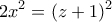 \displaystyle{2x^2 =(z+1)^2} \displaystyle{2x^2 =(z+1)^2}
