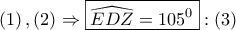 \displaystyle{
\left( 1 \right),\left( 2 \right) \Rightarrow \boxed{\widehat{EDZ} = 105^0 }:\left( 3 \right)
} \displaystyle{
\left( 1 \right),\left( 2 \right) \Rightarrow \boxed{\widehat{EDZ} = 105^0 }:\left( 3 \right)
}