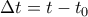 \displaystyle{\Delta t=t-t_0} \displaystyle{\Delta t=t-t_0}