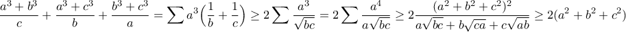 \displaystyle{\frac{a^3 +b^3 }{c}+\frac{a^3 +c^3 }{b}+\frac{b^3 +c^3 }{a}=\sum a^3 \Big(\frac{1}{b}+\frac{1}{c}\Big)\geq 2\sum \frac{a^3}{\sqrt{bc}}=2\sum \frac{a^4}{a\sqrt{bc}}\geq 2\frac{(a^2+b^2+c^2)^2}{a\sqrt{bc}+b\sqrt{ca}+c\sqrt{ab}}\geq 2(a^2+b^2+c^2)} \displaystyle{\frac{a^3 +b^3 }{c}+\frac{a^3 +c^3 }{b}+\frac{b^3 +c^3 }{a}=\sum a^3 \Big(\frac{1}{b}+\frac{1}{c}\Big)\geq 2\sum \frac{a^3}{\sqrt{bc}}=2\sum \frac{a^4}{a\sqrt{bc}}\geq 2\frac{(a^2+b^2+c^2)^2}{a\sqrt{bc}+b\sqrt{ca}+c\sqrt{ab}}\geq 2(a^2+b^2+c^2)}