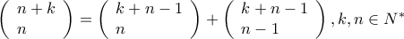 \left( \begin{array}{l}
n + k \\
n \\
\end{array} \right) = \left( \begin{array}{l}
k + n - 1 \\
n \\
\end{array} \right) + \left( \begin{array}{l}
k + n - 1 \\
n - 1 \\
\end{array} \right),k,n \in N^* \left( \begin{array}{l}
n + k \\
n \\
\end{array} \right) = \left( \begin{array}{l}
k + n - 1 \\
n \\
\end{array} \right) + \left( \begin{array}{l}
k + n - 1 \\
n - 1 \\
\end{array} \right),k,n \in N^*