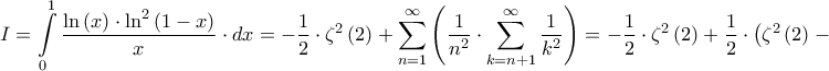 \displaystyle{I = \int\limits_0^1 {\frac{{\ln \left( x \right) \cdot {{\ln }^2}\left( {1 - x} \right)}}{x} \cdot dx}  =  - \frac{1}{2} \cdot {\zeta ^2}\left( 2 \right) + \sum\limits_{n = 1}^\infty  {\left( {\frac{1}{{{n^2}}} \cdot \sum\limits_{k = n + 1}^\infty  {\frac{1}{{{k^2}}}} } \right)}  =  - \frac{1}{2} \cdot {\zeta ^2}\left( 2 \right) + \frac{1}{2} \cdot \left( {{\zeta ^2}\left( 2 \right) - \zeta \left( 4 \right)} \right) =  } \displaystyle{I = \int\limits_0^1 {\frac{{\ln \left( x \right) \cdot {{\ln }^2}\left( {1 - x} \right)}}{x} \cdot dx}  =  - \frac{1}{2} \cdot {\zeta ^2}\left( 2 \right) + \sum\limits_{n = 1}^\infty  {\left( {\frac{1}{{{n^2}}} \cdot \sum\limits_{k = n + 1}^\infty  {\frac{1}{{{k^2}}}} } \right)}  =  - \frac{1}{2} \cdot {\zeta ^2}\left( 2 \right) + \frac{1}{2} \cdot \left( {{\zeta ^2}\left( 2 \right) - \zeta \left( 4 \right)} \right) =  }