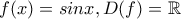 \displaystyle{ f(x) = sinx , D(f)=\mathbb{R} } \displaystyle{ f(x) = sinx , D(f)=\mathbb{R} }
