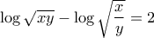 \displaystyle \log\sqrt{xy}-\log\sqrt{\frac{x}{y}}=2   
\end{cases}}