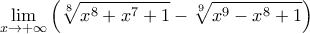 \displaystyle{ \mathop {\lim }\limits_{x \to  + \infty } \left( {\sqrt[8]{{{x^8} + {x^7} + 1}} - \sqrt[9]{{{x^9} - {x^8} + 1}}} \right)}