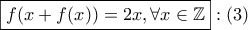 \boxed{f(x+f(x))=2x , \forall x \in \mathbb{Z}}:(3) \boxed{f(x+f(x))=2x , \forall x \in \mathbb{Z}}:(3)